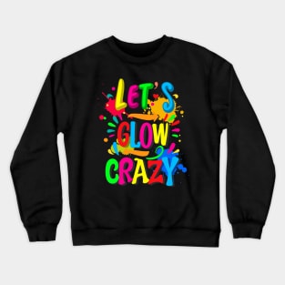 Let_s Glow Crazy - Colorful Group Team Tie Dye Crewneck Sweatshirt